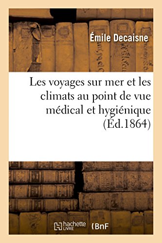 Imagen de archivo de Les Voyages Sur Mer Et Les Climats Au Point de Vue Mdical Et Hyginique (Sciences) (French Edition) a la venta por Lucky's Textbooks