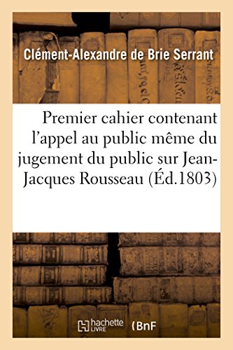 Beispielbild fr Premier Cahier Contenant l'Appel Au Public Mme Du Jugement Du Public Sur Jean-Jacques Rousseau (Sciences Sociales) (French Edition) zum Verkauf von Lucky's Textbooks