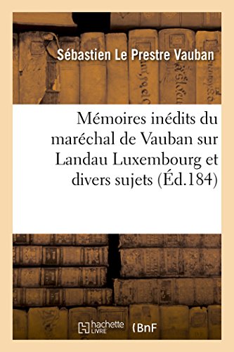 Imagen de archivo de Mmoires Indits Du Marchal de Vauban Sur Landau Luxembourg Et Divers Sujets (Histoire) (French Edition) a la venta por Book Deals