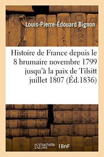 9782011922403: Histoire de France depuis le 18 brumaire novembre 1799 jusqu' la paix de Tilsitt juillet 1807