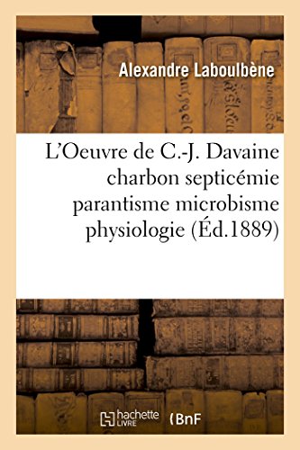 Stock image for L'Oeuvre de C.-J. Davaine Charbon Septicmie Parantisme Microbisme Physiologie Anomalies Tratologie (Sciences) (French Edition) for sale by Lucky's Textbooks