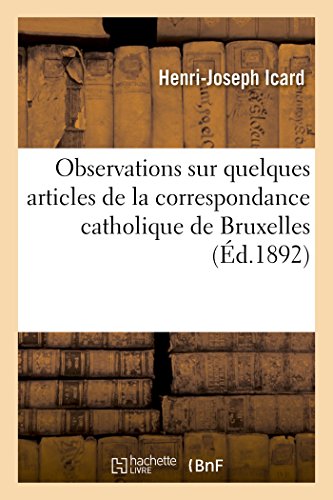 Stock image for Observations Sur Quelques Articles de la Correspondance Catholique de Bruxelles (Histoire) (French Edition) for sale by Lucky's Textbooks