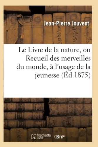 9782011930118: Le Livre de la Nature, Ou Recueil Des Merveilles Du Monde,  l'Usage de la Jeunesse (Arts) (French Edition)