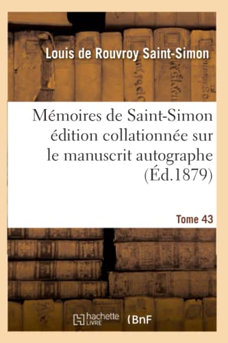 Imagen de archivo de Mmoires de Saint-Simon dition Collationne Sur Le Manuscrit Autographe Tome 43 (Histoire) (French Edition) a la venta por Lucky's Textbooks