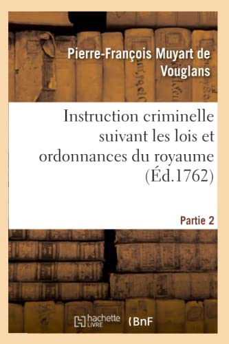 Stock image for Instruction Criminelle Suivant Les Lois Et Ordonnances Du Royaume. Partie 2-3 (Sciences Sociales) (French Edition) for sale by Lucky's Textbooks
