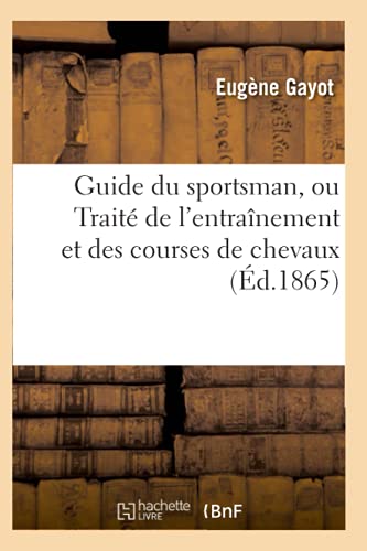 Imagen de archivo de Guide Du Sportsman, Ou Trait de l'Entranement Et Des Courses de Chevaux (Arts) (French Edition) a la venta por Lucky's Textbooks