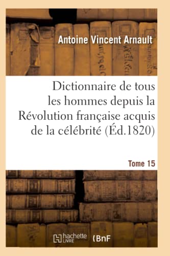 Beispielbild fr Dictionnaire Historique Et Raisonn de Tous Les Hommes Depuis La Rvolution Franaise T.15 (Histoire) (French Edition) zum Verkauf von Lucky's Textbooks