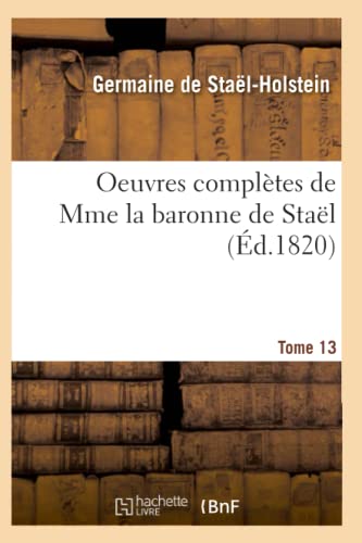 Stock image for Oeuvres Compltes de Mme La Baronne de Stal. Tome 13 (Litterature) (French Edition) for sale by Lucky's Textbooks