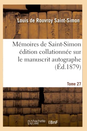 Stock image for Mmoires de Saint-Simon dition Collationne Sur Le Manuscrit Autographe Tome 27 (Histoire) (French Edition) for sale by Lucky's Textbooks