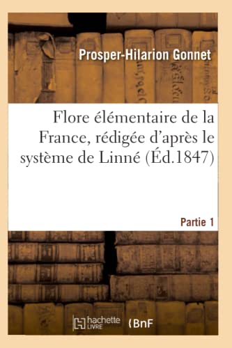 Beispielbild fr Flore lmentaire de la France, Rdige d'Aprs Le Systme de Linn Partie 1 (Sciences) (French Edition) zum Verkauf von Lucky's Textbooks