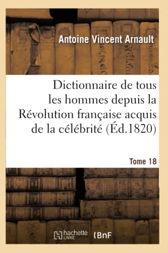 Beispielbild fr Dictionnaire Historique Et Raisonn de Tous Les Hommes Depuis La Rvolution Franaise T.18 (Histoire) (French Edition) zum Verkauf von Lucky's Textbooks