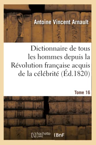 9782011937513: Dictionnaire historique et raisonn de tous les hommes depuis la Rvolution franaise T.16