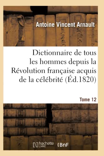 Beispielbild fr Dictionnaire Historique Et Raisonn de Tous Les Hommes Depuis La Rvolution Franaise T.12 (Histoire) (French Edition) zum Verkauf von Lucky's Textbooks