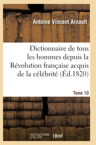 Beispielbild fr Dictionnaire Historique Et Raisonn de Tous Les Hommes Depuis La Rvolution Franaise T.10 (Histoire) (French Edition) zum Verkauf von Lucky's Textbooks