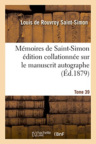 Stock image for Mmoires de Saint-Simon dition Collationne Sur Le Manuscrit Autographe Tome 39 (Histoire) (French Edition) for sale by Lucky's Textbooks