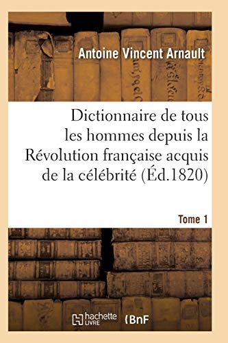 Beispielbild fr Dictionnaire Historique Et Raisonn de Tous Les Hommes Depuis La Rvolution Franaise T.01 (Histoire) (French Edition) zum Verkauf von Lucky's Textbooks