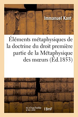 Stock image for  l ments M taphysiques de la Doctrine Du Droit Premi re Partie de la M taphysique Des Moeurs for sale by ThriftBooks-Atlanta