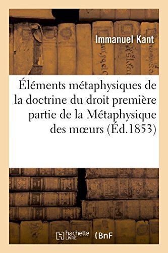 Stock image for l ments M taphysiques de la Doctrine Du Droit Premi re Partie de la M taphysique Des Moeurs for sale by ThriftBooks-Atlanta