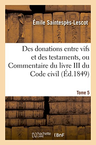9782011939722: Des donations entre vifs et des testaments, ou Commentaire du livre III du Code civil T05
