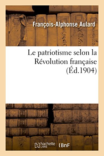 Stock image for Le Patriotisme Selon La Rvolution Franaise (Histoire) (French Edition) for sale by Lucky's Textbooks