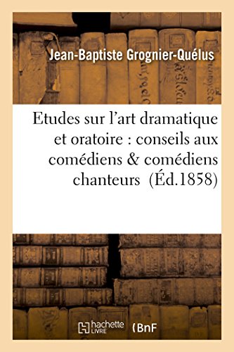 Stock image for Etudes Sur l'Art Dramatique Et Oratoire: Conseils Aux Comdiens & Comdiens Chanteurs (Litterature) (French Edition) for sale by Lucky's Textbooks
