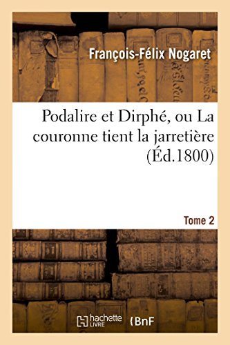 Stock image for Podalire Et Dirph, Ou La Couronne Tient La Jarretire T02 (Litterature) (French Edition) for sale by Lucky's Textbooks