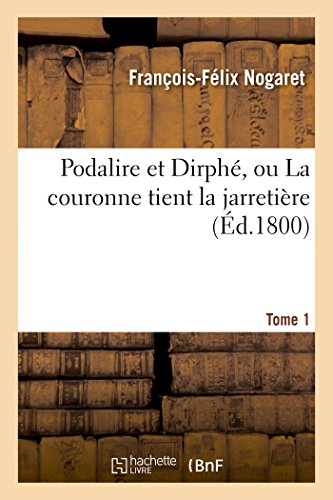 Stock image for Podalire Et Dirph, Ou La Couronne Tient La Jarretire T01 (Litterature) (French Edition) for sale by Lucky's Textbooks