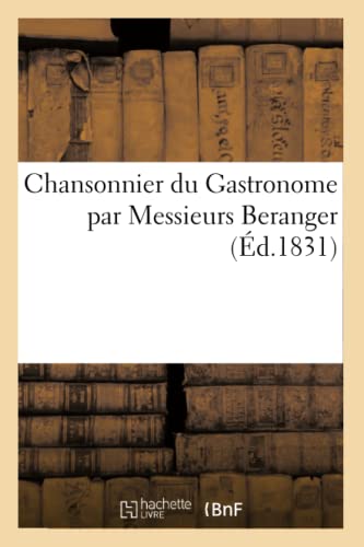 Stock image for Chansonnier du Gastronome par Messieurs Beranger, Justin Cabassal, F�lix Davin (Litterature) for sale by Chiron Media