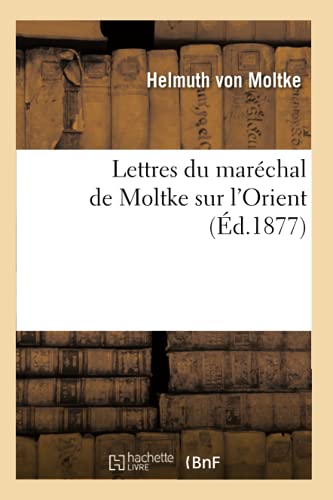 Imagen de archivo de Lettres du marchal de Moltke sur l'Orient 2e d Histoire a la venta por PBShop.store US