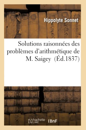 Stock image for Solutions raisonnes des problmes d'arithmtique de M Saigey Sciences for sale by PBShop.store US