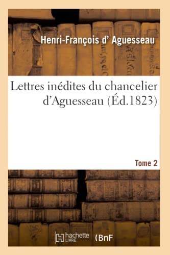 Beispielbild fr Lettres Indites Du Chancelier d'Aguesseau T02 (Histoire) (French Edition) zum Verkauf von Lucky's Textbooks