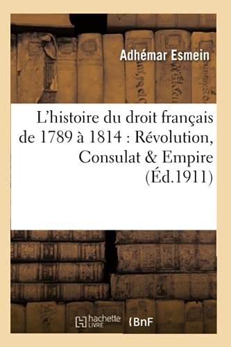 Stock image for Prcis lmentaire de l'Histoire Du Droit Franais de 1789  1814: Rvolution, Consulat & Empire (Sciences Sociales) (French Edition) for sale by Lucky's Textbooks