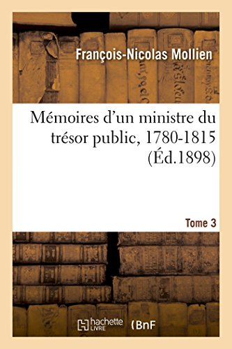 Stock image for Mmoires d'Un Ministre Du Trsor Public, 1780-1815. Notice Biographique T03 (Histoire) (French Edition) for sale by Lucky's Textbooks