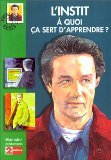 Imagen de archivo de L'Instit : A quoi a sert d'apprendre ? a la venta por books-livres11.com