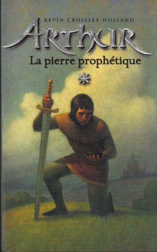Arthur, tome 1 : La Pierre prophétique - Crossley-Holland, Kevin
