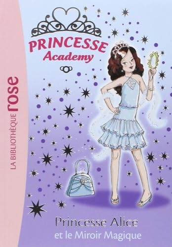 Princesse Academy 04 - Princesse Alice et le Miroir Magique
