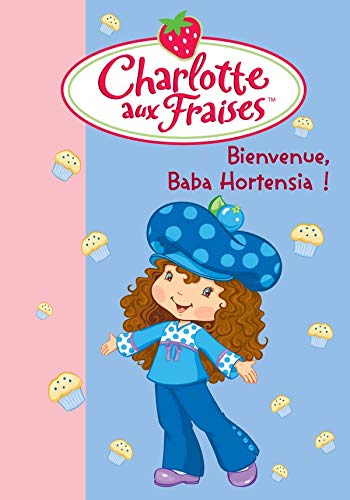 Stock image for Charlotte aux Fraises 11 - Bienvenue, Baba Hortensia ! for sale by books-livres11.com