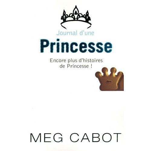 Journal d'une princesse, Encore plus d'histoires de princesse ! - Cabot, Meg