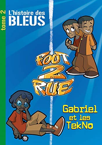 Imagen de archivo de Foot 2 Rue : L'histoire des Bleus ; Tome 2, Gabriel et les TekNo a la venta por HPB-Red