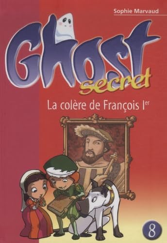 Beispielbild fr Ghost secret 08 - La colre de Franois Ier zum Verkauf von Ammareal