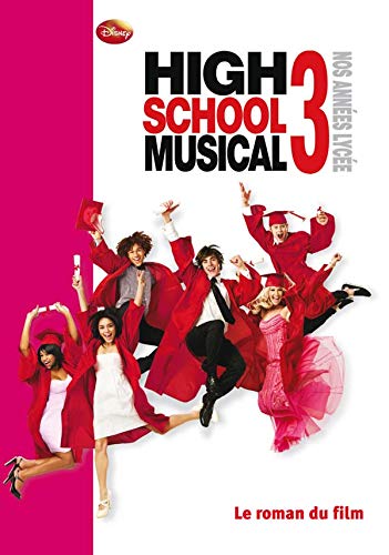 9782012018037: High School Musical - Le roman du film 3 - Nos annes lyces
