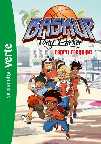 9782012024168: Baskup Tony Parker 03 - Esprit d'équipe (Bibliothèque Verte)  - Télé Images Kids: 2012024165 - AbeBooks