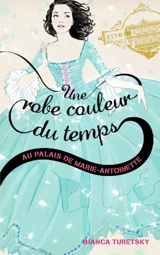 Beispielbild fr Une robe couleur du temps - Tome 2 - Au palais de Marie Antoinette zum Verkauf von medimops