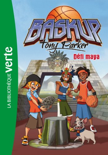 9782012036086: Baskup Tony Parker 07 - Défi maya (Bibliothèque Verte) -  Télé Images Kids: 2012036082 - AbeBooks