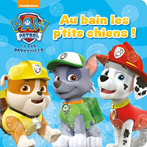 Paw Patrol - La Pat'Patrouille - Livre bain - Au bain les p'tits chiens ! -  Unknown Author: 9782012042155 - AbeBooks