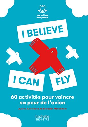 Beispielbild fr I believe I can fly: 50 exercices pour dpasser sa peur de l'avion zum Verkauf von Ammareal