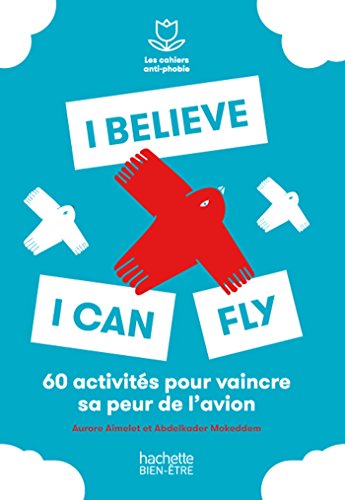 Stock image for I believe I can fly: 50 exercices pour dpasser sa peur de l'avion for sale by Ammareal