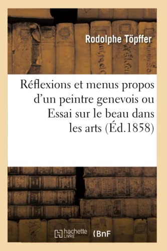 Beispielbild fr Reflexions Et Menus Propos d'Un Peintre Genevois Ou Essai Sur Le Beau Dans Les Arts (French Edition) zum Verkauf von Lucky's Textbooks