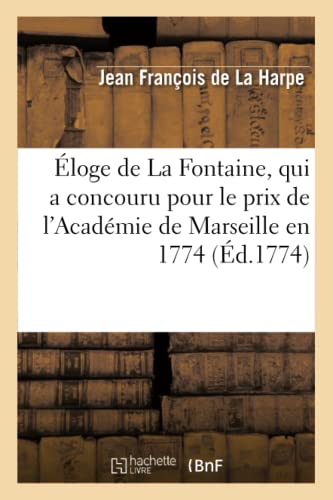 Beispielbild fr Eloge de La Fontaine, qui a concouru pour le prix de l'Academie de Marseille en 1774 Litterature zum Verkauf von PBShop.store US