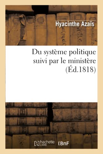 Beispielbild fr Du Systme Politique Suivi Par Le Ministre, Ou Rponse  l'Ouvrage de M. de Chteaubriand (Sciences Sociales) (French Edition) zum Verkauf von Lucky's Textbooks